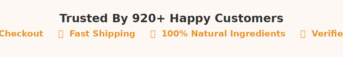 Text indicating trustworthiness with 920+ happy customers, fast shipping, natural ingredients, and verification.